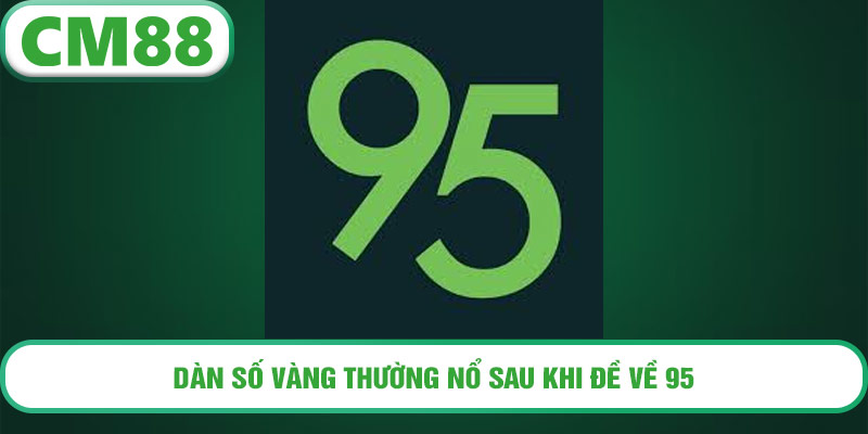 Dàn số vàng thường nổ sau khi đề về 95