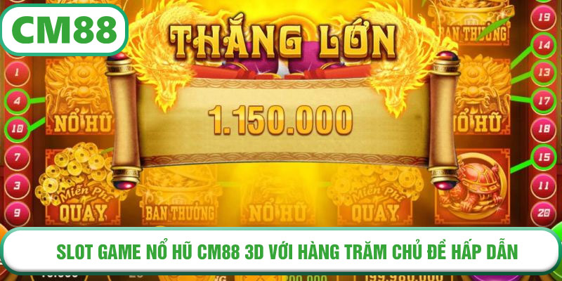 Slot game Nổ Hũ CM88 3D với hàng trăm chủ đề hấp dẫn